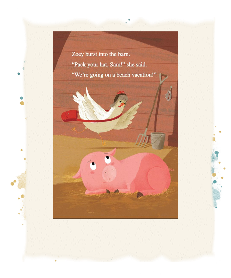Zoey bursts into the barn and invites Sam the pig to a beach vacation.
